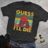 Guess Ill Die DND T Shirt 800x800 1 - Dungeons and Dragons Store