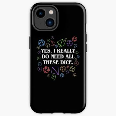 Yes I Really Do Need All These Dice Tabletop Rpg Iphone Case Official Dungeons And Dragons Merch